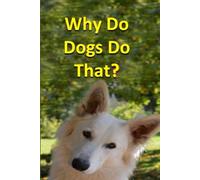 Why Do Dogs Do That? (Animals)