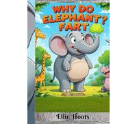 Why Do Elephant Fart?: Funny Facts and Silly Science About Animal Gas