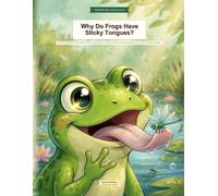 Why Do Frogs Have Sticky Tongues?: 100+ Curious Questions That Spark Wonder for Frog-Loving Kids Ages 6-12 | Full-Color Visual Encyclopedia with Myth Busters, Spot-It Games & Amazing Frog Answers