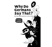 Why Do Germans Say That? Vol. 2 - German expressions in comic strips. 50 idioms explained.