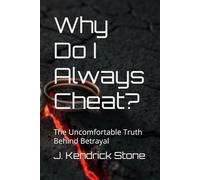 Why Do I Always Cheat?: The Uncomfortable Truth Behind Betrayal (The Side Chick Series)