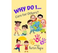 Why Do I… Care for Others?: A heartwarming children’s book that teaches empathy, kindness, and gratitude through everyday actions and fun examples.