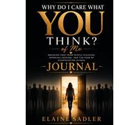 Why Do I Care What YOU Think... of Me?: A Guided Journal for Letting Go of Need of Approval, Fear, and People-Pleasing