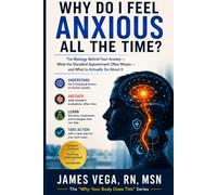 Why Do I Feel Anxious All the Time?: What Your Doctor Didn't Tell You About the Biology Behind Your Anxiety - and What to Actually Do About It