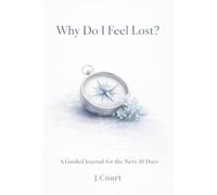 Why Do I Feel Lost?: A Guided Journal for the Next 30 Days