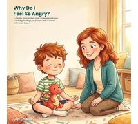 Why Do I Feel So Angry?: A Gentle Story to Help Kids Understand Anger, Calm Big Feelings, and Learn Self-Control with Love. Ages 3-7