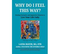 Why Do I Feel This Way?: Healing Energetic and Epigenetic Patterns To Live Your Life Fully