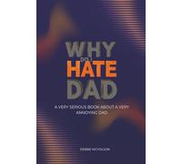 Why Do I Hate Dad: A Very Serious Book About a Very Annoying Dad (Very Serious Books series)