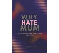 Why Do I Hate Mum: A Very Serious Book About a Very Annoying Mother: 2 (Very Serious Books series)