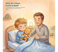 Why Do I Have to Go to Bed?: A Gentle Bedtime Story to Help Kids Understand Sleep, Calm Down, and Rest with Love. Ages 3-7 (Everyday Big Deals)