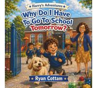 Why Do I Have To Go To School Tomorrow? (Harry's Adventures)