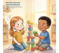 Why Do I Have to Use Kind Words?: A Gentle Story to Help Kids Understand Kind Words, Handle Big Feelings, and See How Words Can Help or Hurt. Ages ... Feeling Proud. Ages 3-7 (Everyday Big Deals)