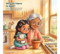 Why Do I Have to Wait?: A Gentle Social-Emotional Story to Help Kids Learn Patience, Manage Waiting, and Handle Big Feelings. Ages 3-7