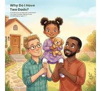 Why Do I Have Two Dads?: A Gentle Story to Help Kids Understand Two-Dad Families, Feeling Proud, and Belonging. Ages 3-7 (All Kinds of Families)