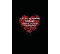 Why Do I Keep Attracting Toxic People?: Breaking Patterns That Attract Manipulators