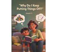 Why Do I Keep Putting Things Off? (Little Hearts Series)