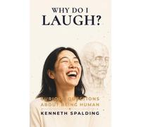 Why Do I Laugh?: The Science of Humour, Connection and the Sound That Makes Us Human (Curious Questions About Being Human)