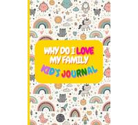 Why Do I Love My Family - Kids Journal for Daily Writing & Creative Expression: A Fun and Heartwarming Notebook for Children to Draw, Doodle, and Write About Family and Feelings