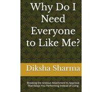 Why Do I Need Everyone to Like Me?: Breaking the Anxious Attachment to Approval That Keeps You Performing Instead of Living (The Anxious Grip Series)