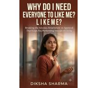 Why Do I Need Everyone to Like Me?: Breaking the Anxious Attachment to Approval That Keeps You Performing Instead of Living (The Anxious Grip Series)