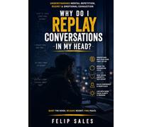 Why Do I Replay Conversations In My Head?: Understanding Mental Repetition, Regret & Emotional Exhaustion (The Emotional Survival Series)