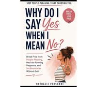 WHY DO I SAY YES WHEN I MEAN NO?: Break Free from People-Pleasing, Heal the Fawning Response, and Set Boundaries Without Guilt (Funny & Unfiltered Survival Guides)