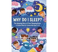 Why Do I Sleep?: The Amazing Story of Your Sleeping Brain ,A Science Book for Curious Kids Ages 5-10