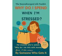 Why Do I Spend When I’m Stressed?: Gentle Tools for Emotional Spending, Stress Relief, and Neurodivergent Self-Compassio (The Neurodivergent Life Series)