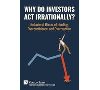 Why Do Investors Act Irrationally? Behavioral Biases of Herding, Overconfidence, and Overreaction (Business and Finance)