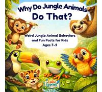 Why Do Jungle Animals Do That?: Weird Jungle Animal Behaviors and Fun Facts for Kids Ages 7-9 (Why Do Animals Do That?)