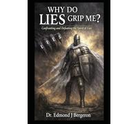 Why Do Lies Grip Me?: Confronting and Defeating the Spirit of Lies