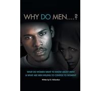 WHY DO MEN...?: What do women want to know about men? And what are men willing to confess to women?