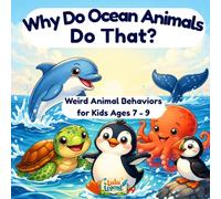 Why Do Ocean Animals Do That: Weird Ocean Animal Behaviors and Fun Facts for Kids Ages 7-9 (Why Do Animals Do That?)