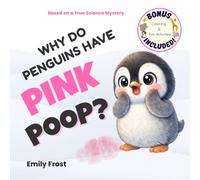 Why Do Penguins Have Pink Poop?: A Fun Science Story for Curious Kids Ages 4-7 (Amazing Animals: Their Secret Power)