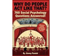 Why Do People Act Like That?: 760 Questions and Answers About Social Psychology, Influence, Crowd Behavior, and Why Humans Are Stranger Than You Think (The Big Why: Mind Series)