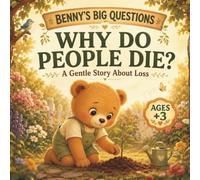 Why Do People Die?: A Gentle Story About Loss (Benny's Big Questions)