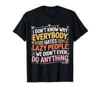 Why Do People Hate Lazy Folks We Did Nothing - Camiseta