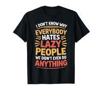 Why Do People Hate Lazy Folks We Did Nothing - Camiseta