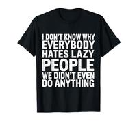 Why Do People Hate Lazy Folks We Did Nothing Camiseta