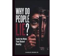 WHY DO PEOPLE LIE: Inside the Minds That Distort Reality
