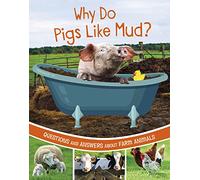 Why Do Pigs Like Mud?: Questions and Answers About Farm Animals (Farm Explorer)