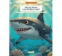 Why Do Sharks Lose So Many Teeth?: 100+ Curious Questions That Spark Wonder for Shark-Loving Kids Ages 6-12 | Full-Color Visual Encyclopedia with Myth Busters, Spot-It Games & Amazing Shark Answers