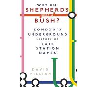 Why Do Shepherds Need a Bush? [Idioma Inglés]: London's Underground History of Tube Station Names