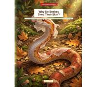 Why Do Snakes Shed Their Skin?: 100+ Curious Questions That Spark Wonder for Snake-Loving Kids Ages 6-12 | Full-Color Visual Encyclopedia with Myth Busters, Spot-It Games & Amazing Snake Answers