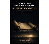 Why Do the Children of Israel Suffer So Much?: Chosenness, Judgment, Isaiah’s Servant, Auschwitz, and the Hidden Face of God (The Jews)