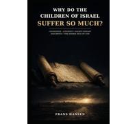 Why Do the Children of Israel Suffer So Much?: Chosenness, Judgment, Isaiah’s Servant, Auschwitz, and the Hidden Face of God (The Jews)