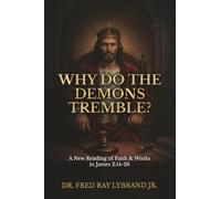 Why Do the Demons Tremble?: A New Reading of Faith & Works in James 2:14-26