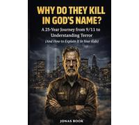 WHY DO THEY KILL IN GOD’S NAME?: A Police Investigator’s 25-Year Journey from 9/11 to Understanding Religious Terror (And How to Explain It to Your Kids) (Three Friends, Three Faiths)