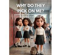Why Do They Pick On Me?: A story about bullying, kindness, and the power of speaking up