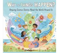 Why Do Things Happen?: Amazing Science Stories About the World Around Us